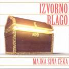 IZVORNO BLAGO - Majka sina ceka , 2013 (CD)